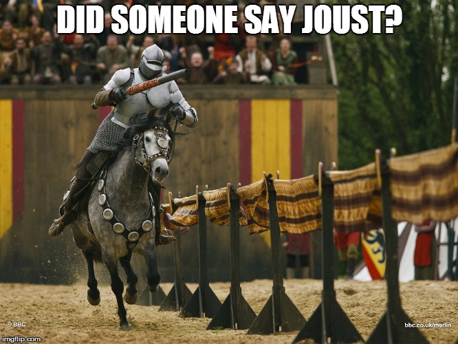 DID SOMEONE SAY JOUST? | made w/ Imgflip meme maker