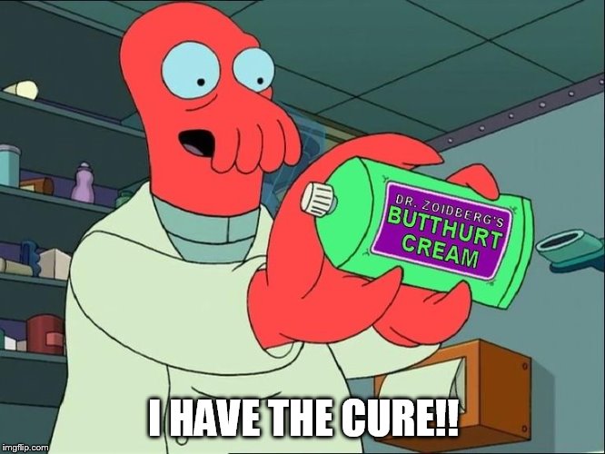 Zoiberg Butthurt | I HAVE THE CURE!! | image tagged in zoiberg butthurt | made w/ Imgflip meme maker