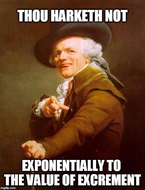 They just don't harketh | THOU HARKETH NOT; EXPONENTIALLY TO THE VALUE OF EXCREMENT | image tagged in memes,joseph ducreux,not listening | made w/ Imgflip meme maker