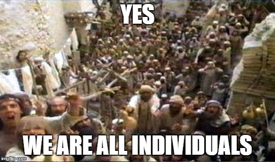 YES WE ARE ALL INDIVIDUALS | made w/ Imgflip meme maker