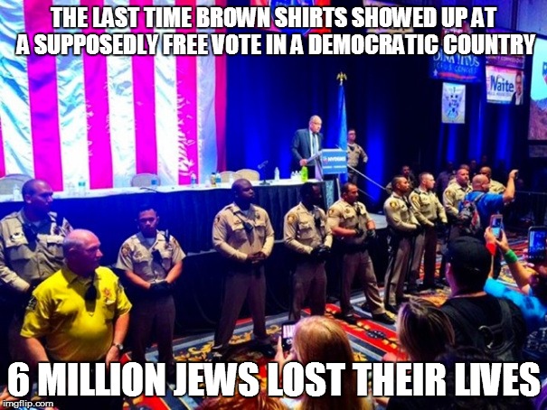 THE LAST TIME BROWN SHIRTS SHOWED UP AT A SUPPOSEDLY FREE VOTE IN A DEMOCRATIC COUNTRY; 6 MILLION JEWS LOST THEIR LIVES | image tagged in the brown shirts have arrived | made w/ Imgflip meme maker