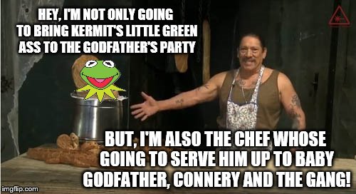 Machete: Bounty Hunter of the Snitch and will be serving him up as well | HEY, I'M NOT ONLY GOING TO BRING KERMIT'S LITTLE GREEN ASS TO THE GODFATHER'S PARTY; BUT, I'M ALSO THE CHEF WHOSE GOING TO SERVE HIM UP TO BABY GODFATHER, CONNERY AND THE GANG! | image tagged in machete in the kitchen,memes,baby godfather,kermit the frog,kermit vs connery,snitch | made w/ Imgflip meme maker