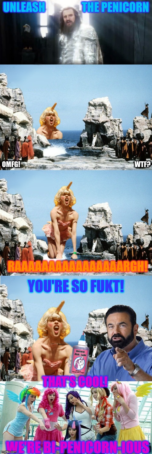 Unleash The Penicorn | UNLEASH                 THE PENICORN; OMFG!                                                                                         WTF? RAAAAAAAAAAAAAAAARGH! YOU'RE SO FUKT! THAT'S COOL! WE'RE BI-PENICORN-IOUS | image tagged in unleash the penicorn,nsfw,equi-bean-ium,release the kraken,my little pony,billy mays | made w/ Imgflip meme maker