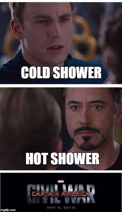 Marvel Civil War 1 Meme | COLD SHOWER; HOT SHOWER | image tagged in memes,marvel civil war 1 | made w/ Imgflip meme maker