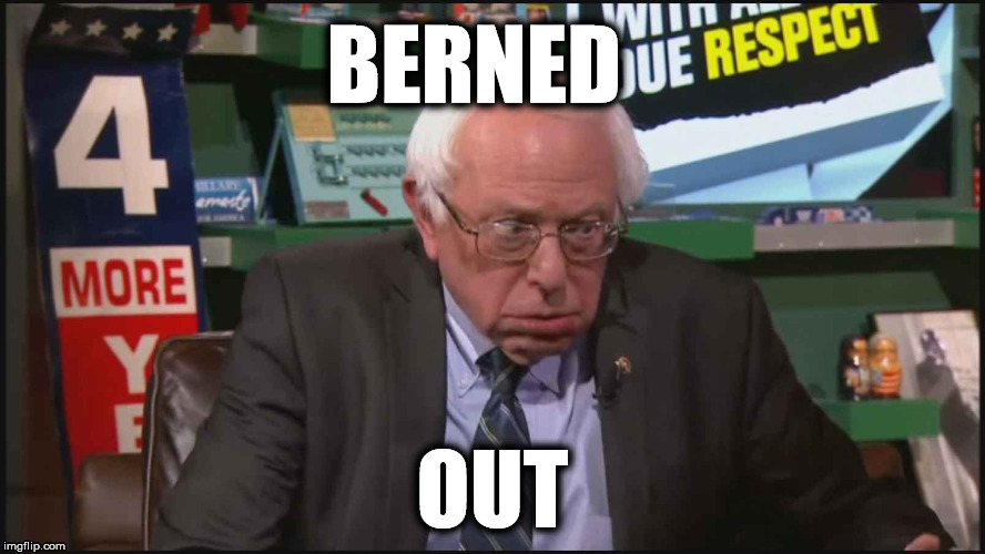 Bernie Burns Out | BERNED; OUT | image tagged in bernie sanders,feel the bern,bernie2016,vote bernie sanders,feelthebern,bernie hillary | made w/ Imgflip meme maker