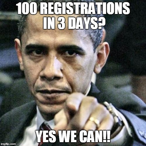 Pissed Off Obama | 100 REGISTRATIONS IN 3 DAYS? YES WE CAN!! | image tagged in memes,pissed off obama | made w/ Imgflip meme maker