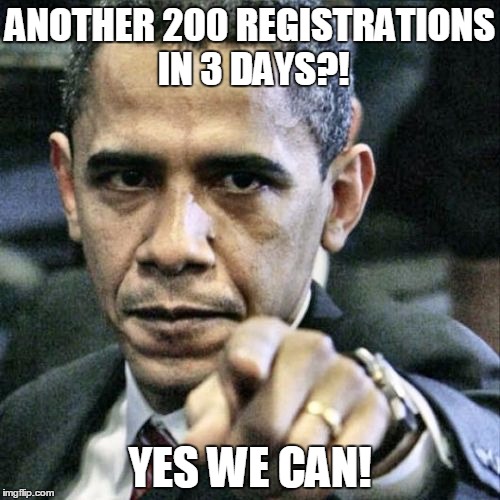 Pissed Off Obama | ANOTHER 200 REGISTRATIONS IN 3 DAYS?! YES WE CAN! | image tagged in memes,pissed off obama | made w/ Imgflip meme maker