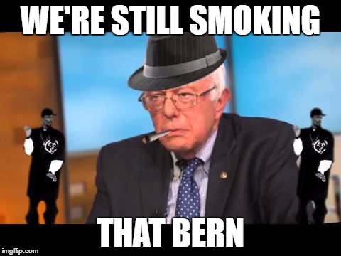 SWAG Bernie | WE'RE STILL SMOKING THAT BERN | image tagged in swag bernie | made w/ Imgflip meme maker