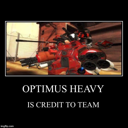 image tagged in funny,demotivationals,heavy,transformers,tf2 | made w/ Imgflip demotivational maker