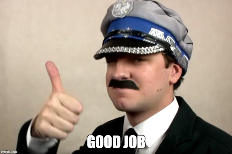 GOOD JOB | image tagged in good,police | made w/ Imgflip meme maker