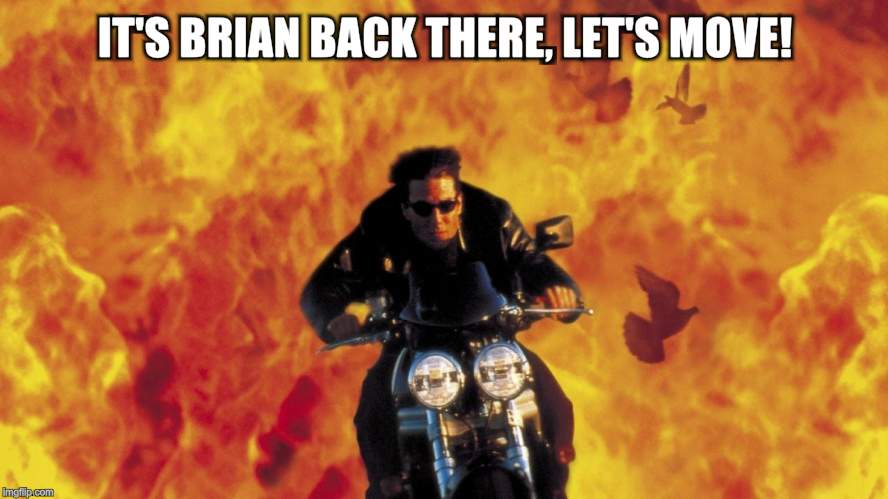 IT'S BRIAN BACK THERE, LET'S MOVE! | made w/ Imgflip meme maker