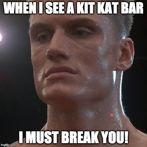 Ivan Drago | WHEN I SEE A KIT KAT BAR; I MUST BREAK YOU! | image tagged in ivan drago | made w/ Imgflip meme maker