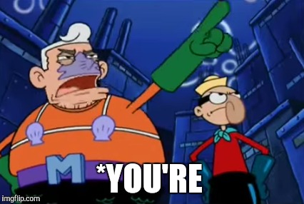 *YOU'RE | made w/ Imgflip meme maker