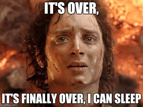 It's Finally Over Meme | IT'S OVER, IT'S FINALLY OVER, I CAN SLEEP | image tagged in memes,its finally over | made w/ Imgflip meme maker