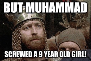 BUT MUHAMMAD SCREWED A 9 YEAR OLD GIRL! | made w/ Imgflip meme maker