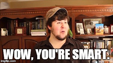 WOW, YOU'RE SMART. | made w/ Imgflip meme maker