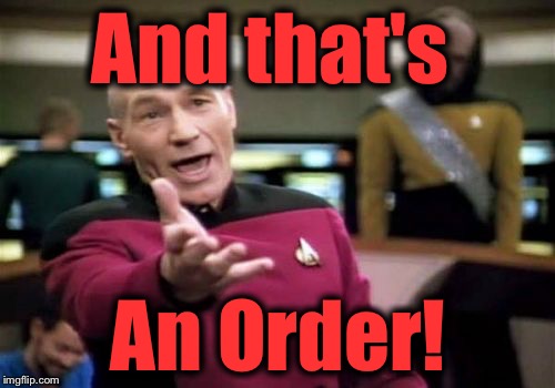 Picard Wtf Meme | And that's An Order! | image tagged in memes,picard wtf | made w/ Imgflip meme maker