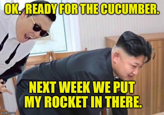 OK.  READY FOR THE CUCUMBER. NEXT WEEK WE PUT MY ROCKET IN THERE. | made w/ Imgflip meme maker