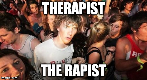 That word won't be the same again. | THERAPIST; THE RAPIST | image tagged in memes,sudden clarity clarence | made w/ Imgflip meme maker