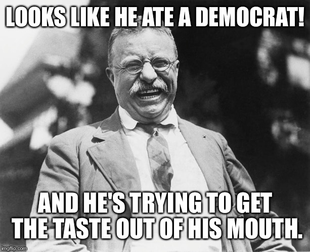 LOOKS LIKE HE ATE A DEMOCRAT! AND HE'S TRYING TO GET THE TASTE OUT OF HIS MOUTH. | made w/ Imgflip meme maker
