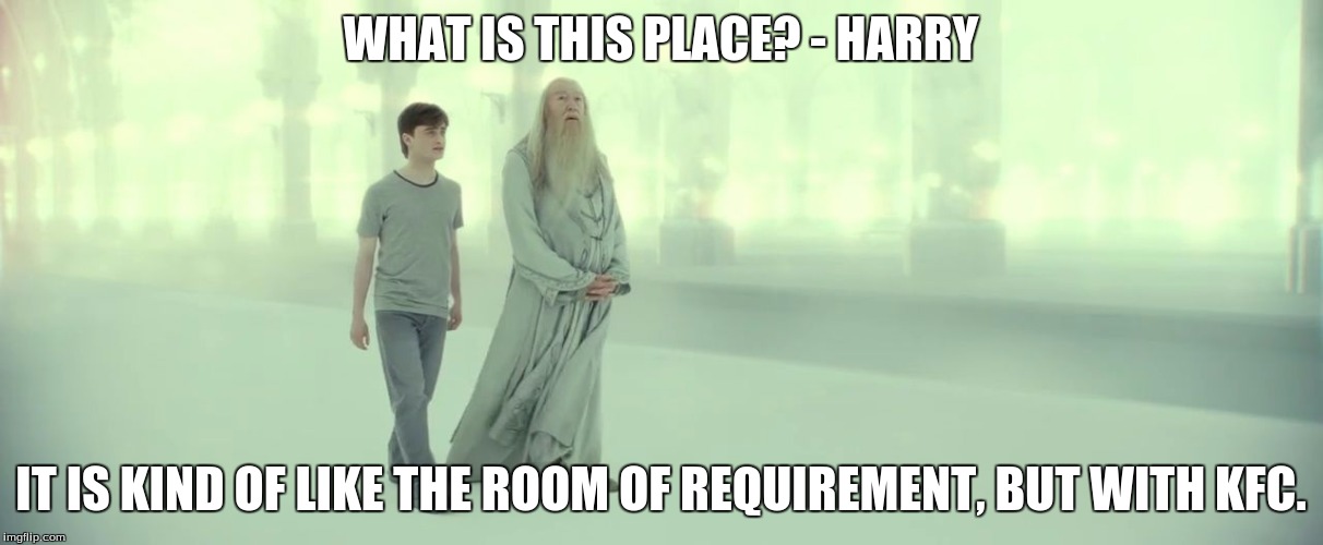 WHAT IS THIS PLACE? - HARRY; IT IS KIND OF LIKE THE ROOM OF REQUIREMENT, BUT WITH KFC. | image tagged in harry dumbledore | made w/ Imgflip meme maker