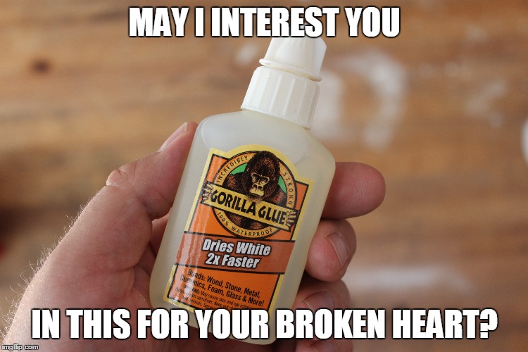 The Fix for Broken hearts |  MAY I INTEREST YOU; IN THIS FOR YOUR BROKEN HEART? | image tagged in broken heart | made w/ Imgflip meme maker