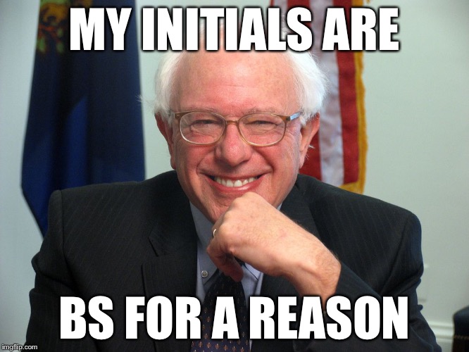 I wonder why | MY INITIALS ARE; BS FOR A REASON | image tagged in vote bernie sanders | made w/ Imgflip meme maker