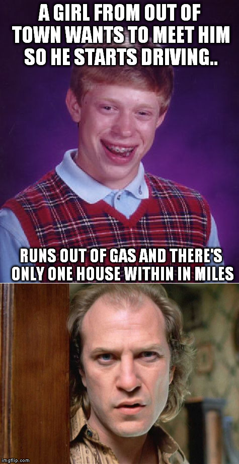 Free lotion | A GIRL FROM OUT OF TOWN WANTS TO MEET HIM SO HE STARTS DRIVING.. RUNS OUT OF GAS AND THERE'S ONLY ONE HOUSE WITHIN IN MILES | image tagged in bad luck brian | made w/ Imgflip meme maker