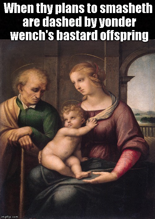 Zounds!! Foiled again!! | When thy plans to smasheth are dashed by yonder wench's bastard offspring | image tagged in funny memes,baby mama,smash | made w/ Imgflip meme maker