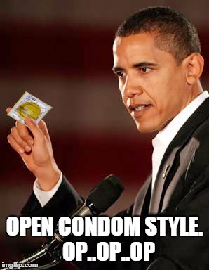 OPEN CONDOM STYLE.  OP..OP..OP | made w/ Imgflip meme maker