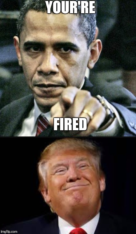 Obama's trump side | YOUR'RE; FIRED | image tagged in memes,pissed off obama,donald trump | made w/ Imgflip meme maker