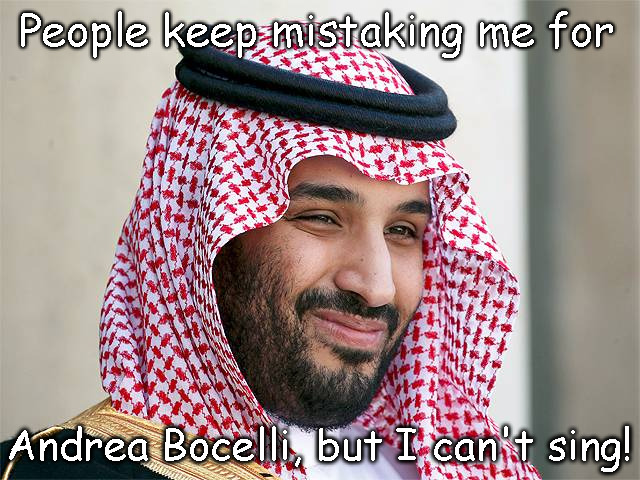 The Saudi Prince | People keep mistaking me for; Andrea Bocelli, but I can't sing! | image tagged in saudi arabia,saudi,prince,muslim,islam,humor | made w/ Imgflip meme maker