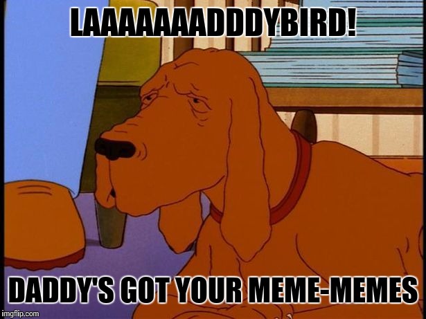 Meme-memes for din-din | LAAAAAAADDDYBIRD! DADDY'S GOT YOUR MEME-MEMES | image tagged in ladybird,king of the hill,dinner,memes | made w/ Imgflip meme maker