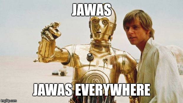 JAWAS JAWAS EVERYWHERE | made w/ Imgflip meme maker