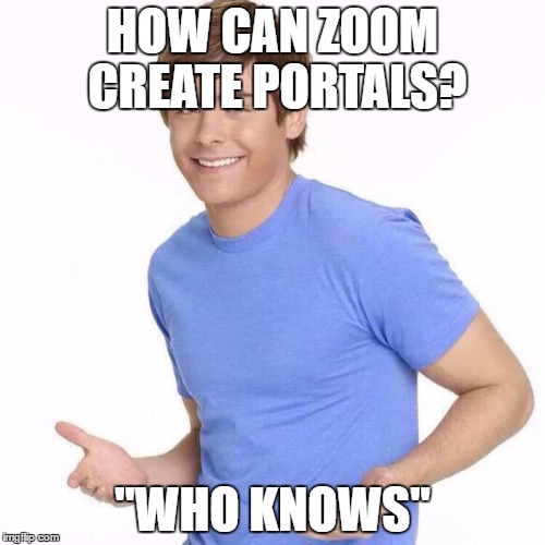 HOW CAN ZOOM CREATE PORTALS? "WHO KNOWS" | image tagged in FlashTV | made w/ Imgflip meme maker