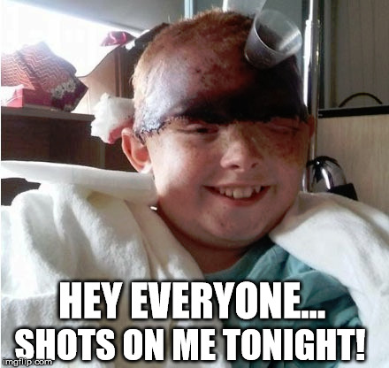 HEY EVERYONE... SHOTS ON ME TONIGHT! | image tagged in funny memes,shots,hospital | made w/ Imgflip meme maker