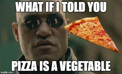 Matrix Morpheus Meme | WHAT IF I TOLD YOU; PIZZA IS A VEGETABLE | image tagged in memes,matrix morpheus | made w/ Imgflip meme maker