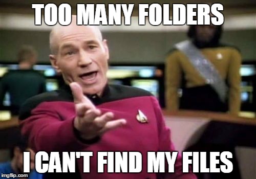 Picard Wtf | TOO MANY FOLDERS; I CAN'T FIND MY FILES | image tagged in memes,picard wtf | made w/ Imgflip meme maker