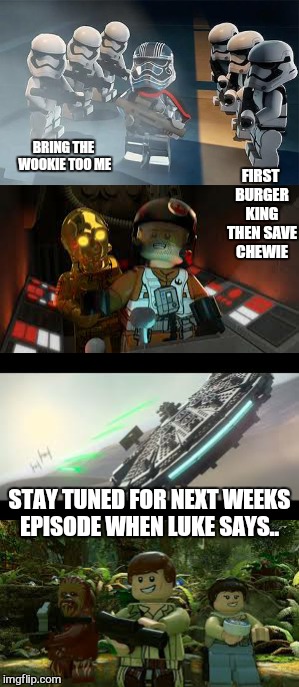 FIRST BURGER KING THEN SAVE CHEWIE BRING THE WOOKIE TOO ME STAY TUNED FOR NEXT WEEKS EPISODE WHEN LUKE SAYS.. | image tagged in memes,star wars | made w/ Imgflip meme maker