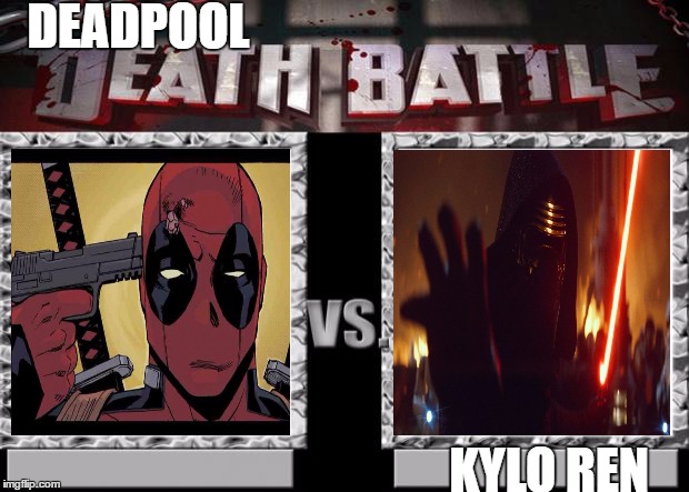 death battle | DEADPOOL; KYLO REN | image tagged in death battle | made w/ Imgflip meme maker