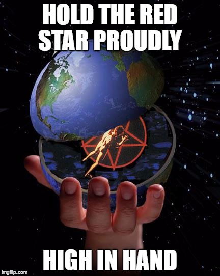 HOLD THE RED STAR PROUDLY; HIGH IN HAND | image tagged in rock and roll | made w/ Imgflip meme maker