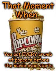 Popcorn? GONE.  | That Moment When... You eat EVERY crumb of popcorn before the movie even starts | image tagged in popcorn,movie popcorn,funny meme,hi,more hi,bye popcorn | made w/ Imgflip meme maker