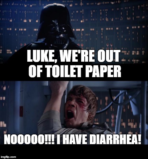 Star Wars No | LUKE, WE'RE OUT OF TOILET PAPER; NOOOOO!!! I HAVE DIARRHEA! | image tagged in memes,star wars no | made w/ Imgflip meme maker