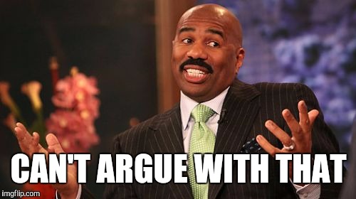 Steve Harvey Meme | CAN'T ARGUE WITH THAT | image tagged in memes,steve harvey | made w/ Imgflip meme maker