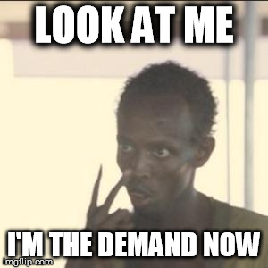 Look At Me Meme | LOOK AT ME; I'M THE DEMAND NOW | image tagged in memes,look at me | made w/ Imgflip meme maker