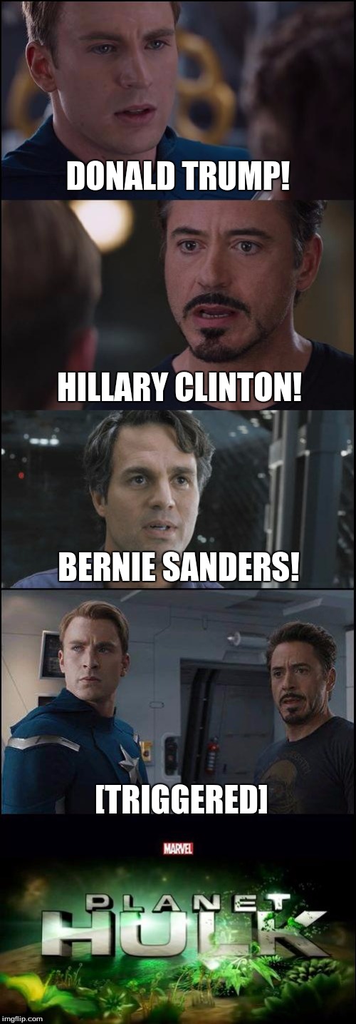 The Great Bernie Debate! | DONALD TRUMP! HILLARY CLINTON! BERNIE SANDERS! [TRIGGERED] | image tagged in planet hulk meme,captain america civil war,funny memes,memes,politics | made w/ Imgflip meme maker