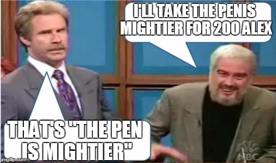 I'LL TAKE THE P**IS MIGHTIER FOR 200 ALEX THAT'S "THE PEN IS MIGHTIER" | made w/ Imgflip meme maker