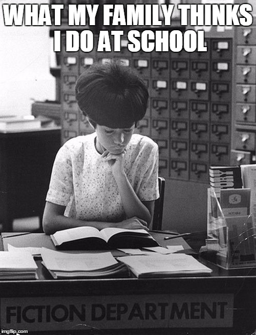 Studying | WHAT MY FAMILY THINKS I DO AT SCHOOL | image tagged in studying | made w/ Imgflip meme maker
