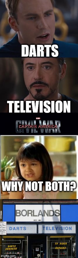 Yes it's a real shop and no, I don't know why... | DARTS; TELEVISION; WHY NOT BOTH? | image tagged in memes,marvel civil war,why not both | made w/ Imgflip meme maker