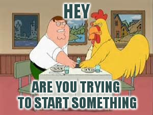 HEY ARE YOU TRYING TO START SOMETHING | made w/ Imgflip meme maker